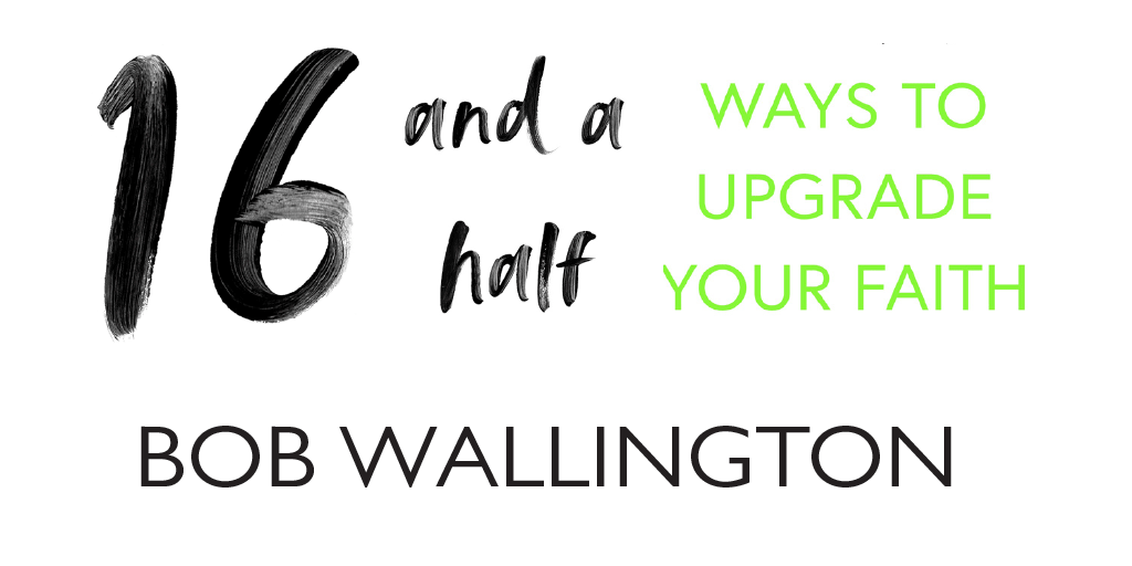 16 and a Half Ways to Upgrade Your Faith