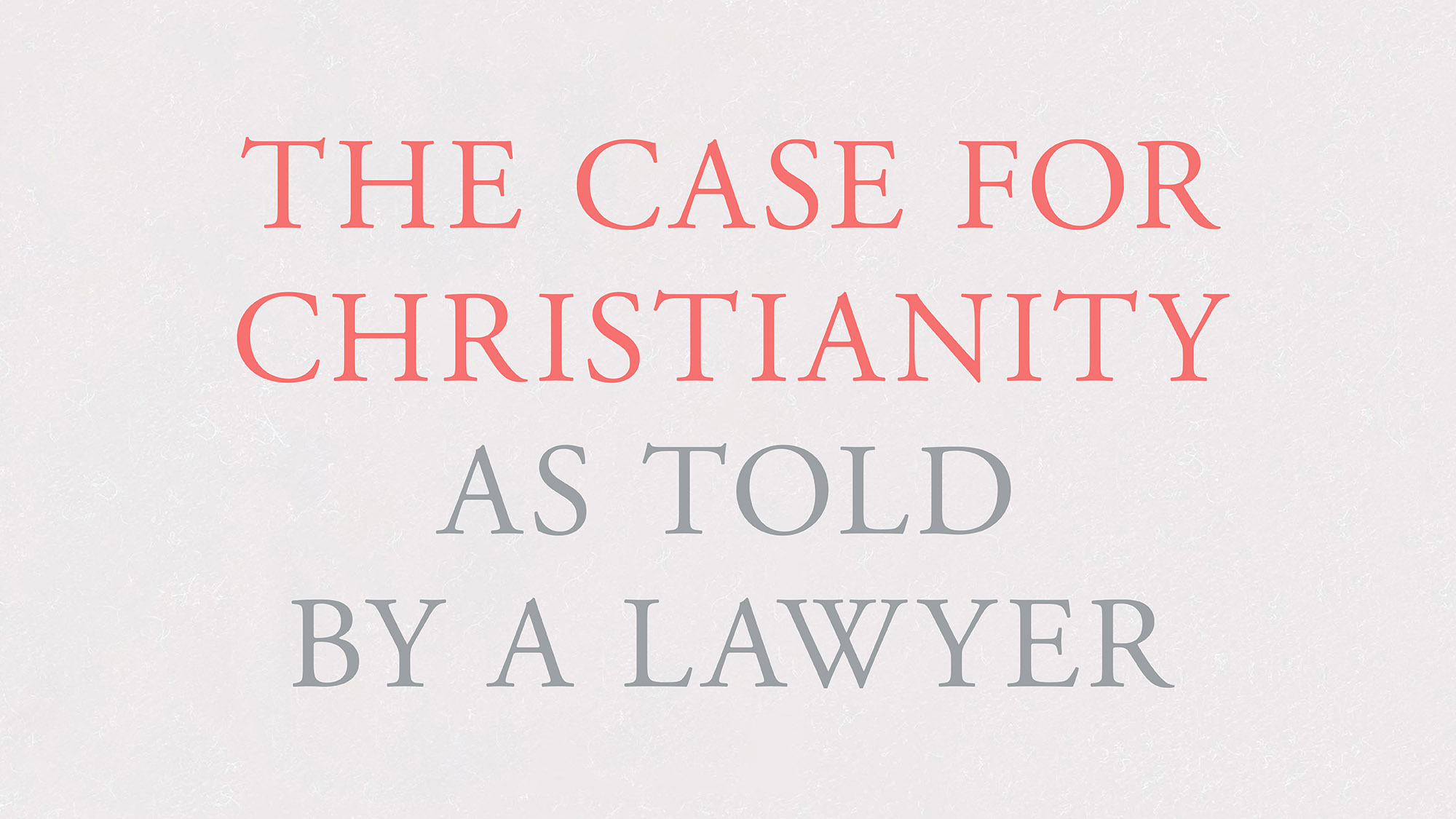 The Case for Christianity, as told by a lawyer