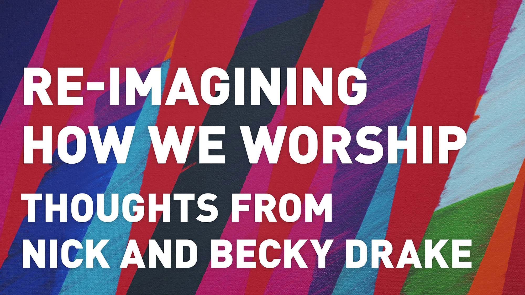 Re-imagining how we worship