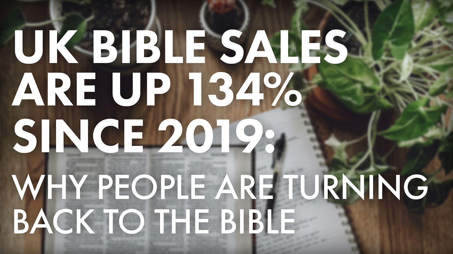 UK Bible Sales Are Up 134% Since 2019