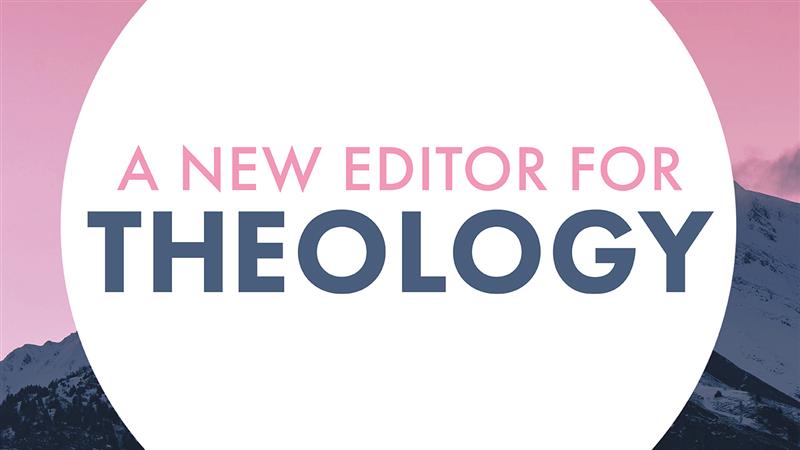 A New Editor for Theology Journal