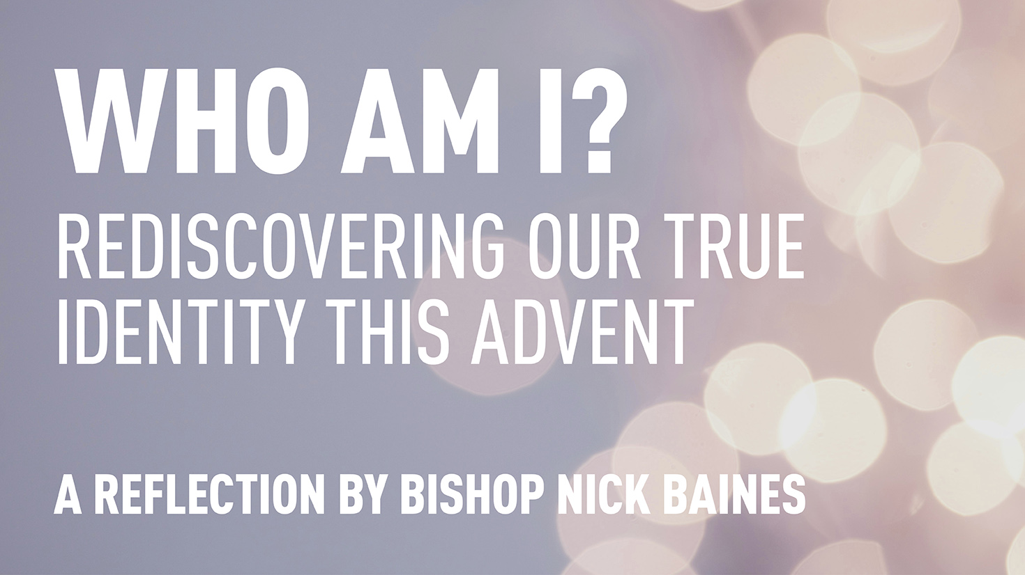 Who Am I? Rediscovering Our True Identity This Advent