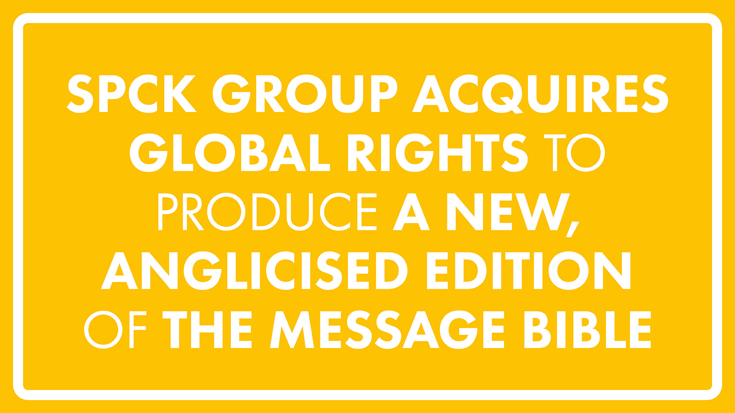 SPCK acquires global rights to produce a new Anglicised edition of The Message Bible