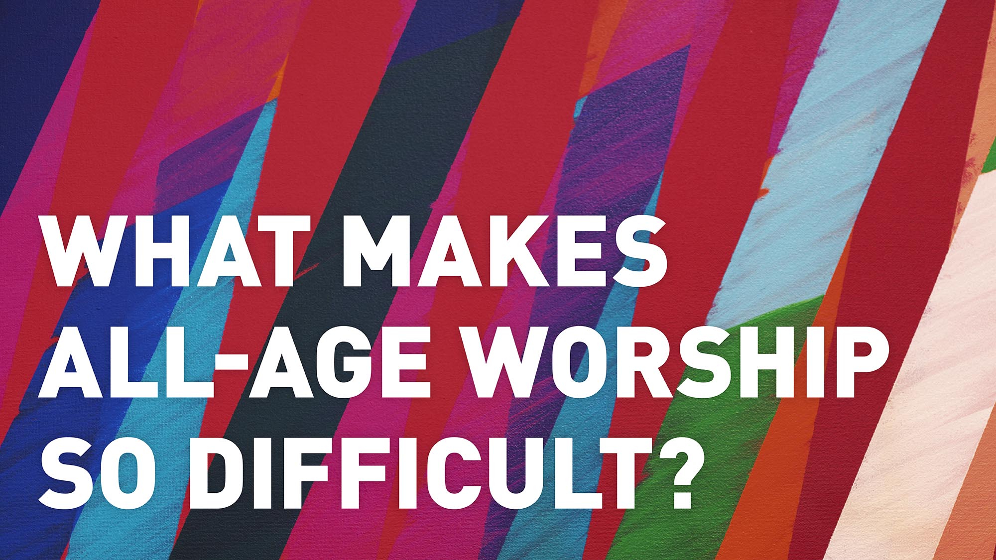 What makes all-age worship so difficult?