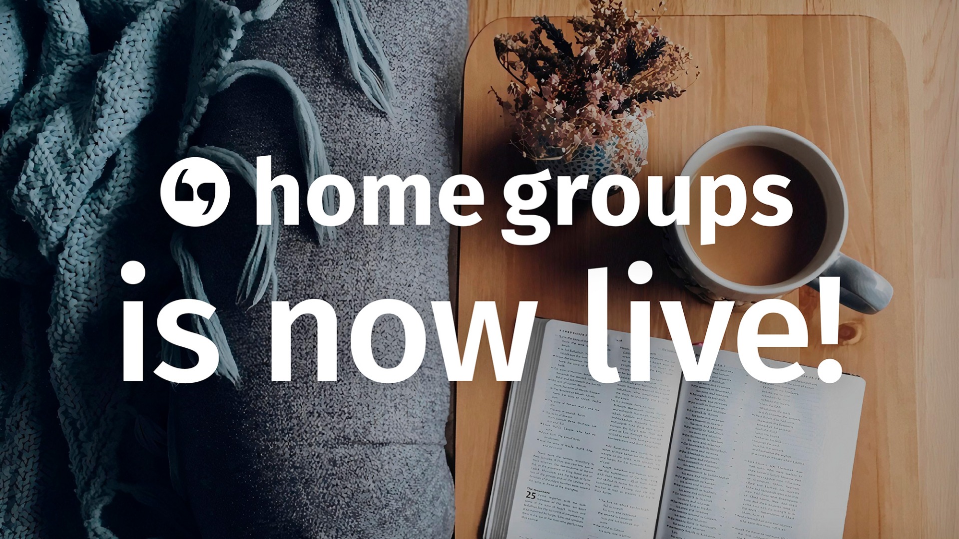 Home Groups is LIVE