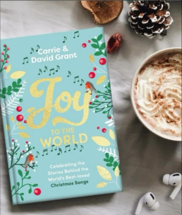 Joy to the World Celebrating the Stories Behind the World's Best-loved Christmas Songs and the People who Made them Famous By Carrie Grant, David Grant