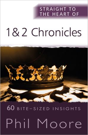 Straight to the Heart of 1 and 2 Chronicles by Phil Moore