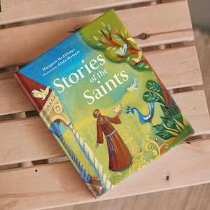 Stories of the Saints: Inspiring Saints Every Child Should Know